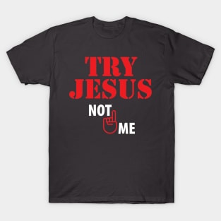 Try Jesus Not Me T-Shirt